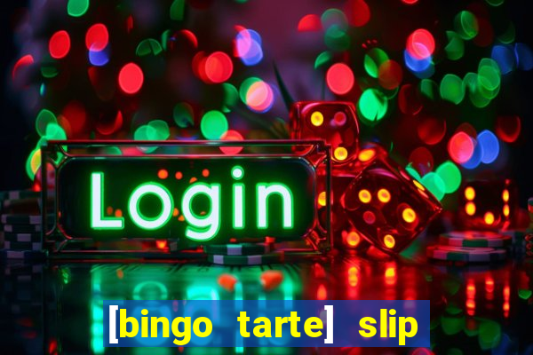 [bingo tarte] slip & stop